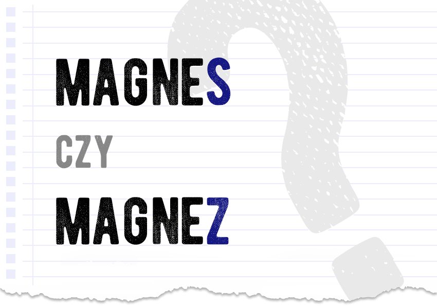 Magnes czy magnez - jak się pisze? s czy z piszemy? Poprawna forma, zapis, wymowa. Ortografia. Polszczyzna.pl
