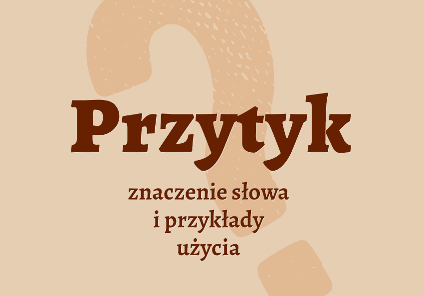 Przytyk co to jest co znaczy synonimy przykłady wyjaśnienie znaczenie słownik Polszczyzna.pl