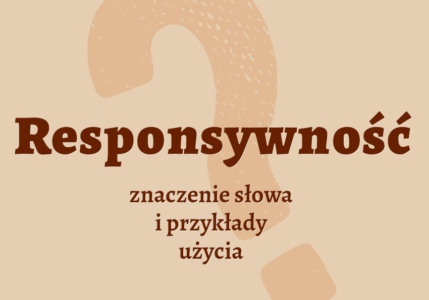 Responsywność co to jest co znaczy synonimy przykłady wyjaśnienie znaczenie słownik Polszczyzna.pl
