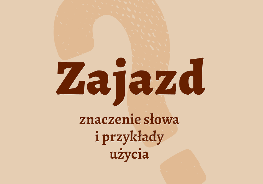 Zajazd co to jest co znaczy synonimy przykłady wyjaśnienie znaczenie słownik Polszczyzna.pl