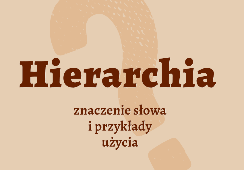 Hierarchia co to jest co znaczy synonimy przykłady wyjaśnienie znaczenie słownik Polszczyzna.pl