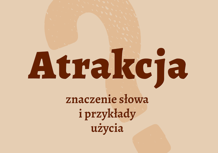Atrakcja co to jest co znaczy synonimy przykłady wyjaśnienie znaczenie słownik Polszczyzna.pl
