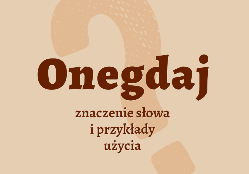 Onegdaj co to jest co znaczy synonimy przykłady wyjaśnienie znaczenie słownik Polszczyzna.pl