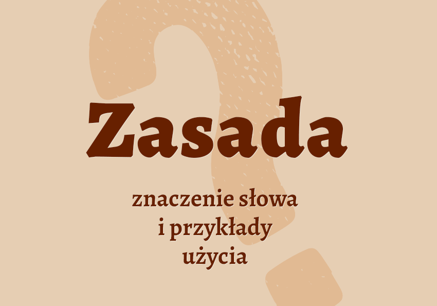 Zasada co to jest co znaczy synonimy przykłady wyjaśnienie znaczenie słownik Polszczyzna.pl