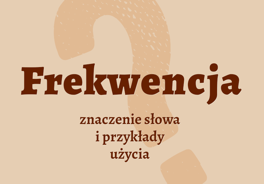Frekwencja co to jest co znaczy synonimy przykłady wyjaśnienie znaczenie słownik Polszczyzna.pl
