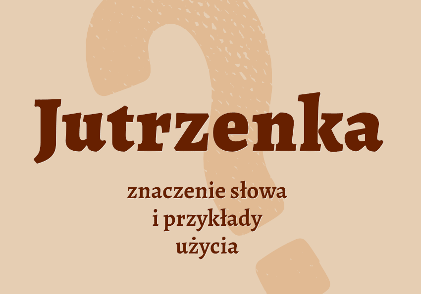 Jutrzenka co to jest co znaczy synonimy przykłady wyjaśnienie znaczenie słownik Polszczyzna.pl