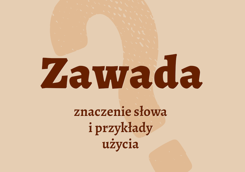 Zawada co to jest zwada synonimy odmiana przykłady wyjaśnienie znaczenie słownik Polszczyzna.pl