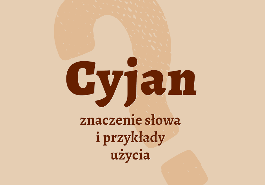 Cyjan co to jest przykłady wyjaśnienie odmiana znaczenie słownik Polszczyzna.pl