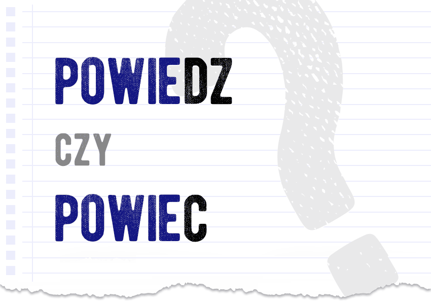 powiedz czy powiec jak się pisze poprawna forma odpowiedź wyjaśnienie ortografia Polszczyzna.pl