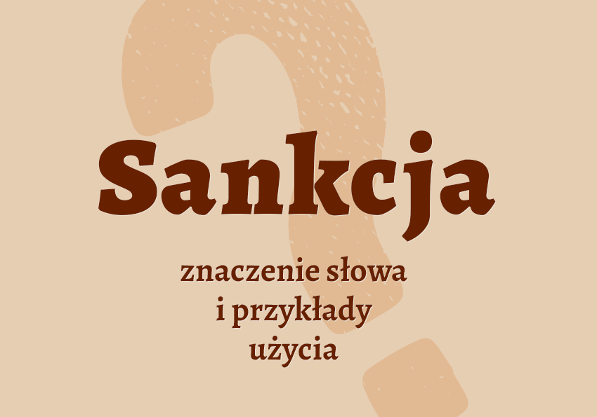 Sankcja co to jest synonimy odmiana przykłady wyjaśnienie znaczenie słownik Polszczyzna.pl