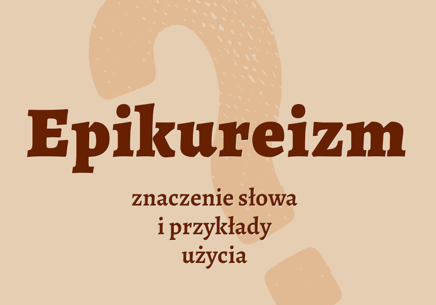 Epikureizm co to jest synonimy odmiana przykłady wyjaśnienie znaczenie słownik Polszczyzna.pl
