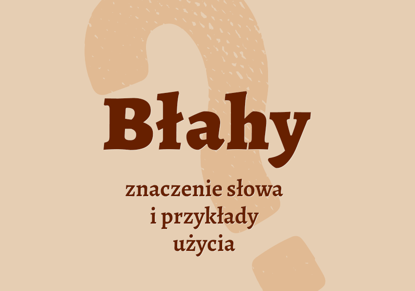 Błahy błachy czyli jaki pisownia co to jest przykłady wyjaśnienie odmiana znaczenie słownik Polszczyzna.pl