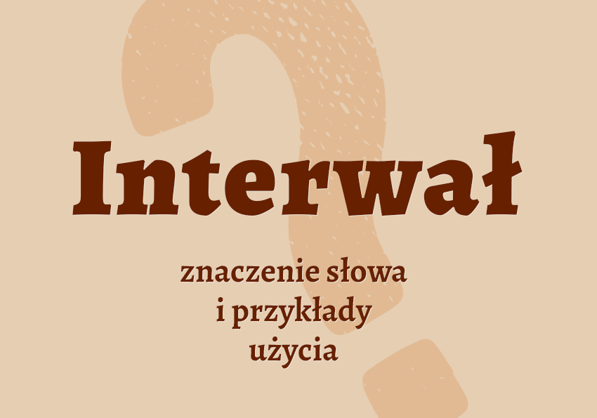 Interwał co to jest przykłady wyjaśnienie odmiana znaczenie słownik Polszczyzna.pl