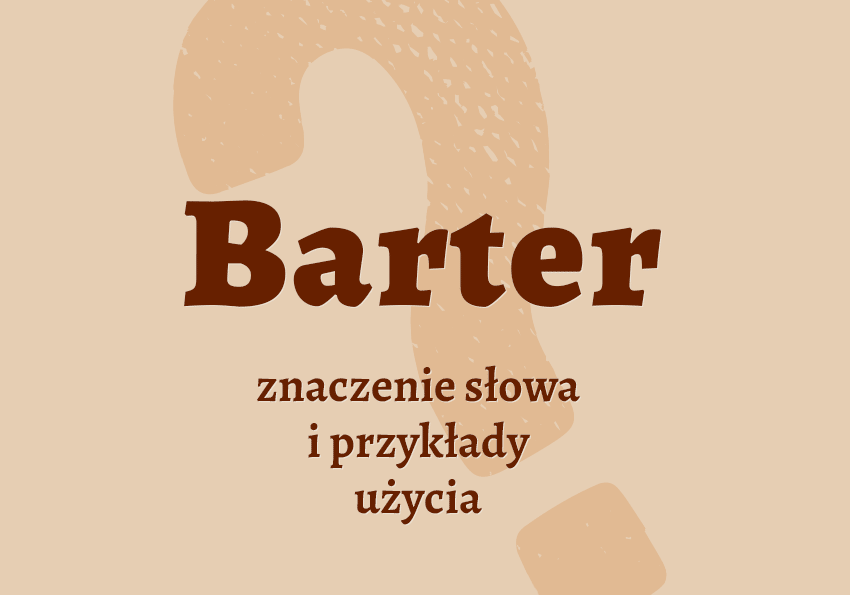 Barter co to jest przykłady wyjaśnienie odmiana znaczenie słownik Polszczyzna.pl