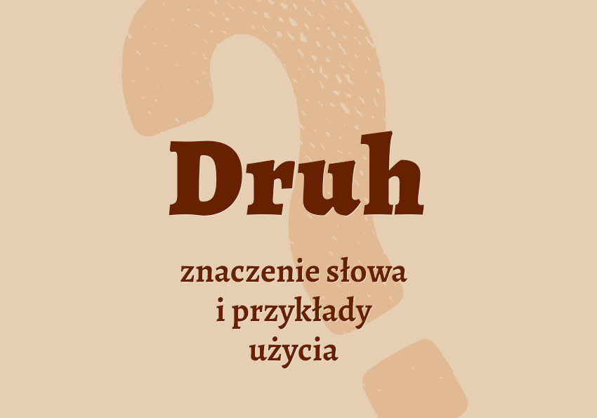 Druh kto to jest przykłady synonim wyjaśnienie odmiana znaczenie słownik Polszczyzna.pl