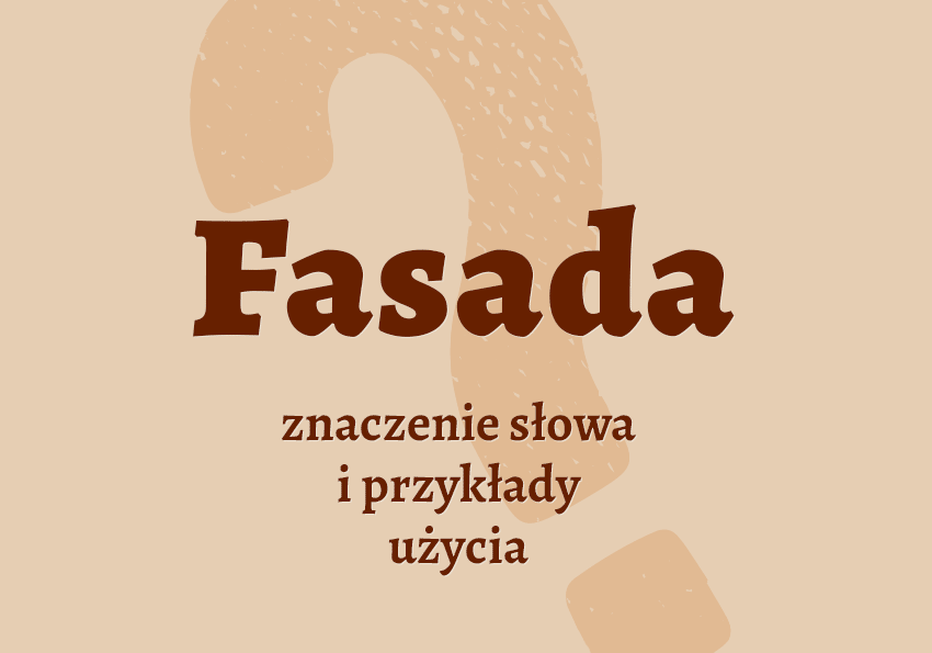 Fasada co to jest przykłady wyjaśnienie odmiana znaczenie słownik Polszczyzna.pl