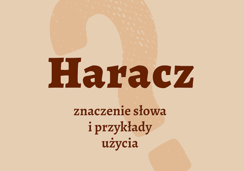 Haracz co to jest przykłady wyjaśnienie odmiana znaczenie słownik Polszczyzna.pl