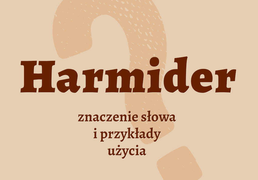 harmider co to jest przykłady wyjaśnienie odmiana znaczenie słownik Polszczyzna.pl