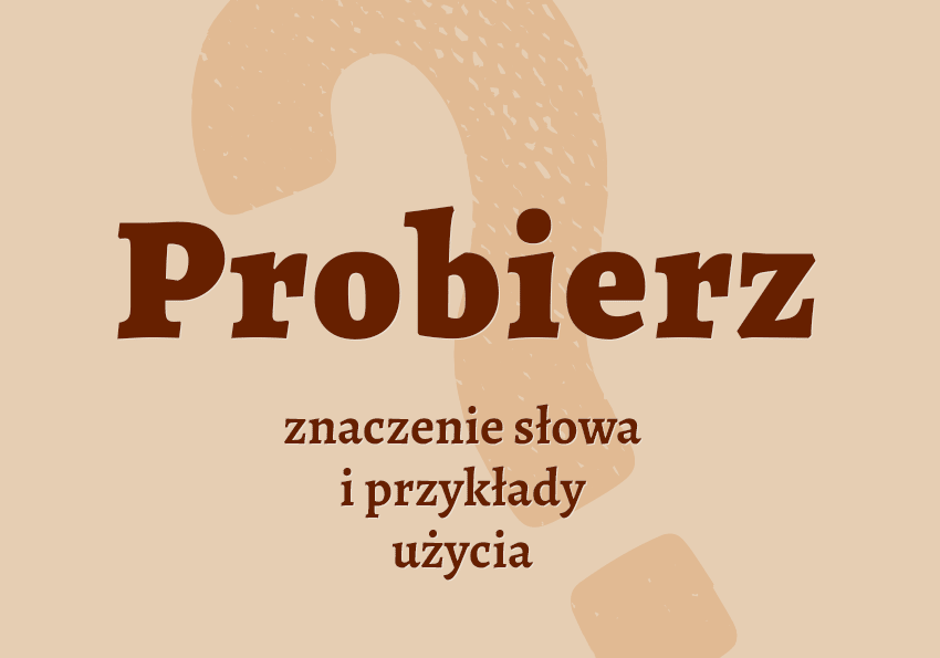 Probierz co to jest przykłady wyjaśnienie odmiana znaczenie słownik Polszczyzna.pl