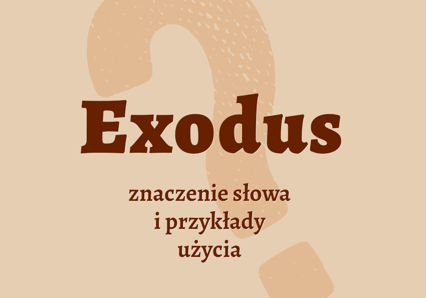 Exodus co to jest przykłady synonim wyjaśnienie odmiana znaczenie słownik Polszczyzna.pl