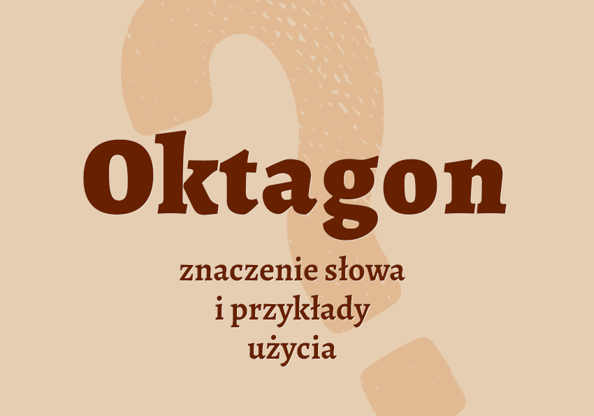 Oktagon co to jest przykłady wyjaśnienie odmiana znaczenie słownik Polszczyzna.pl
