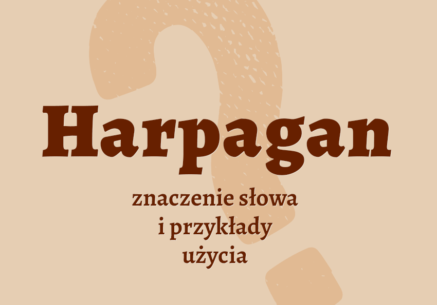 Harpagan kto to jest przykłady wyjaśnienie odmiana znaczenie słownik Polszczyzna.pl