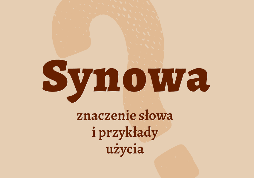 Synowa kto to jest przykłady wyjaśnienie odmiana znaczenie słownik Polszczyzna.pl