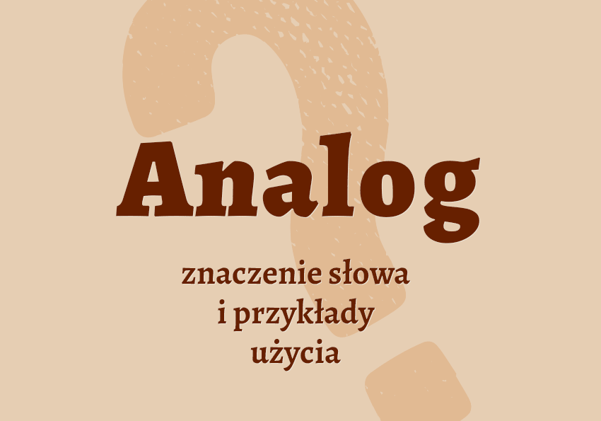 Analog co to jest przykłady wyjaśnienie odmiana znaczenie słownik Polszczyzna.pl