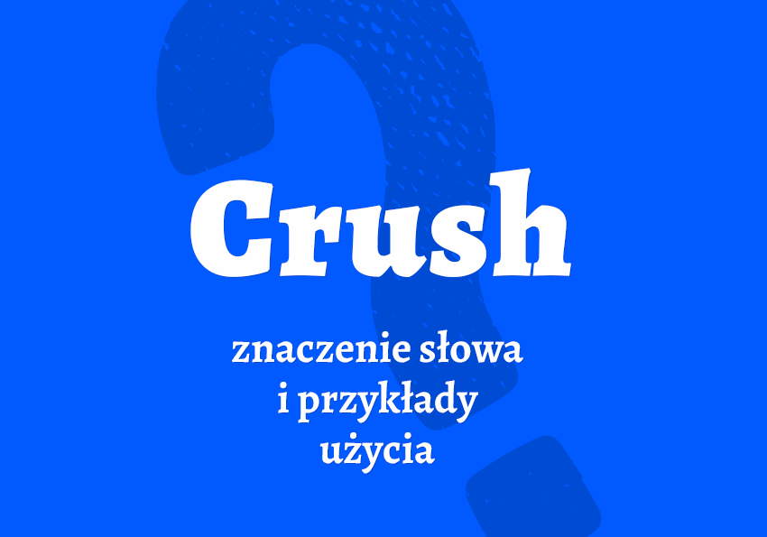 Crush - kto to jest? Kim jest? Definicja, przykłady. Słownik Polszczyzna.pl