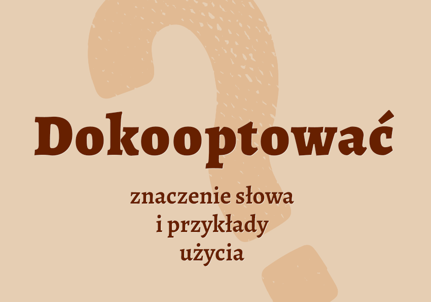 Dokooptować co znaczy co to jest przykłady wyjaśnienie słownik Polszczyzna.pl