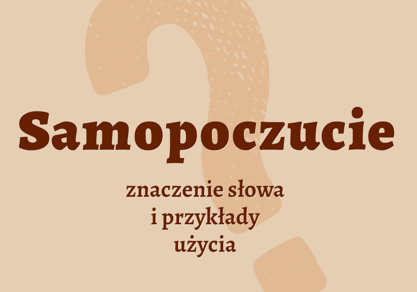 Samopoczucie co to jest przykłady wyjaśnienie odmiana znaczenie słownik Polszczyzna.pl