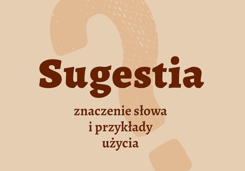 Sugestia co to jest przykłady wyjaśnienie odmiana znaczenie słownik Polszczyzna.pl