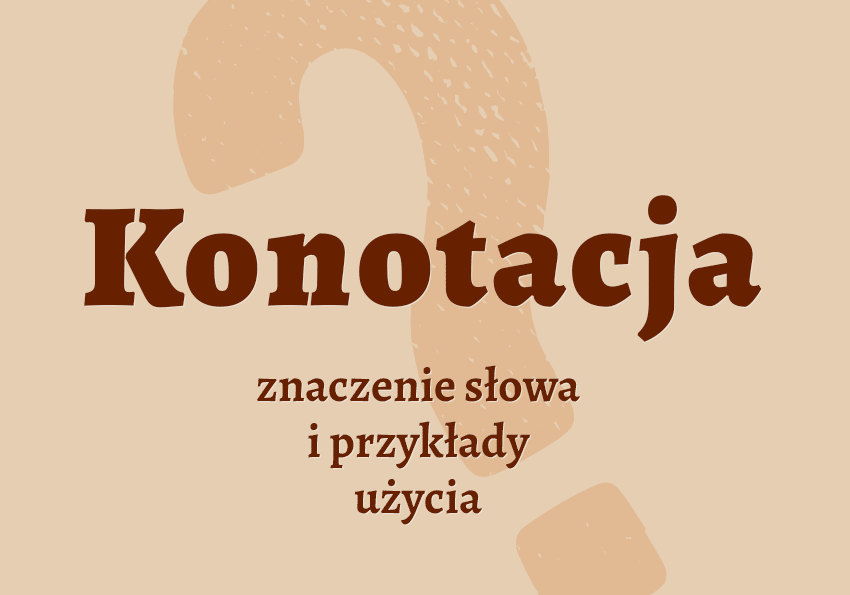 Konotacja - co to jest przykłady wyjaśnienie znaczenie słownik Polszczyzna.pl