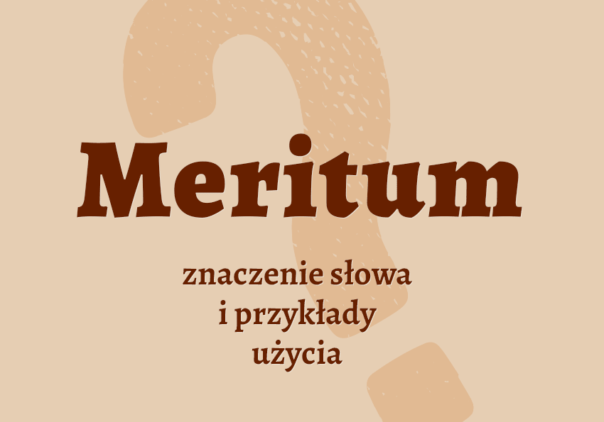 Meritum - co to jest przykłady wyjaśnienie znaczenie słownik Polszczyzna.pl