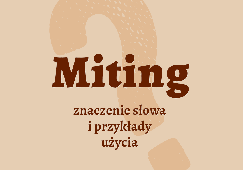 Miting, mityng- co to jest przykłady wyjaśnienie znaczenie słownik Polszczyzna.pl
