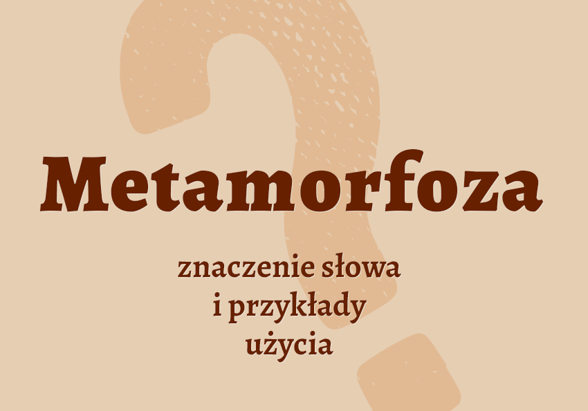 Metamorfoza - co to jest przykłady wyjaśnienie znaczenie słownik Polszczyzna.pl