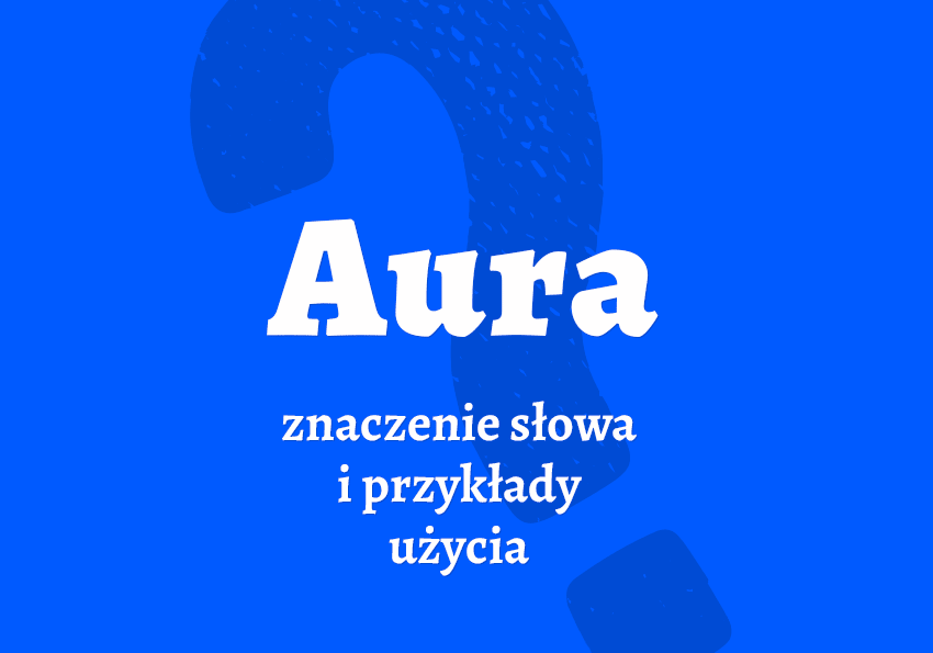 Aura - co to jest Znaczenie, przykłady. Słownik slangu młodzieżowe Polszczyzna.pl