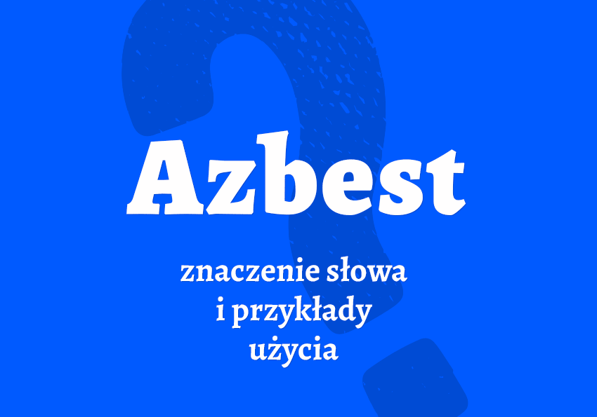 Azbest - co to jest Znaczenie, przykłady. Słownik slangu młodzieżowe Polszczyzna.pl