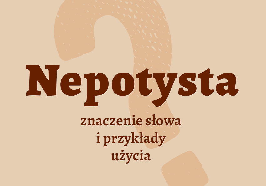 Nepotysta kto to jest przykłady nepotyzm etymologia znaczenie słownik Polszczyzna.pl