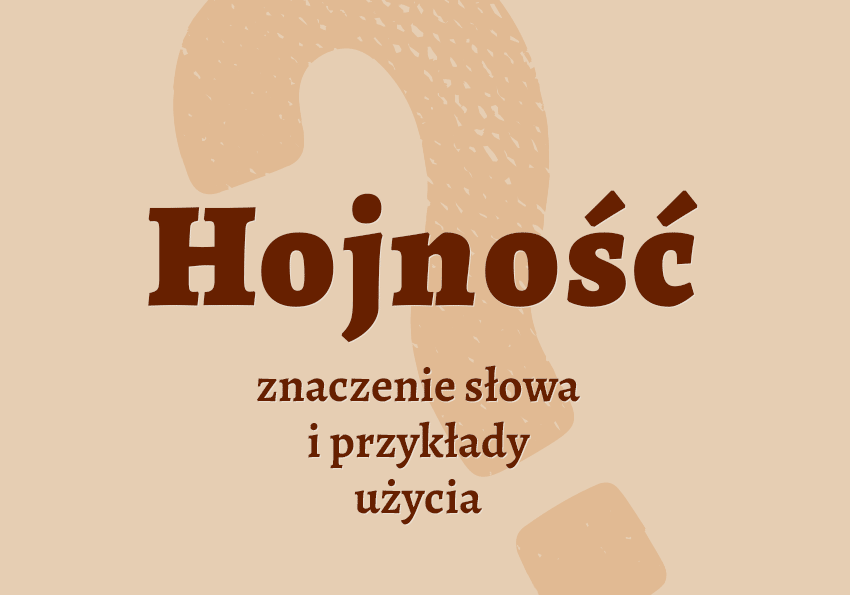 Hojność co to jest przykłady wyjaśnienie synonimy znaczenie słownik Polszczyzna.pl Hojność co to jest przykłady wyjaśnienie synonimy znaczenie słownik Polszczyzna.pl