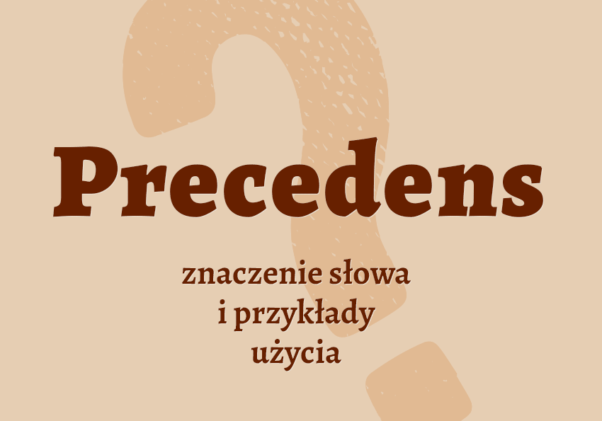 Precedens co to jest przykłady wyjaśnienie synonimy znaczenie słownik Polszczyzna.pl