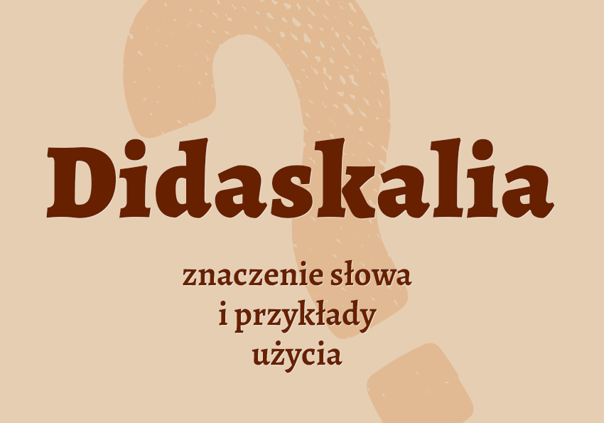 Didaskalia - czym są co to jest przykłady wyjaśnienie znaczenie słownik Polszczyzna.pl