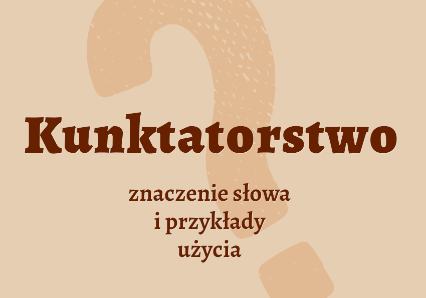 Kunktatorstwo – co to jest? Definicja, synonimy, przykłady użycia Słownik Polszczyzna.pl