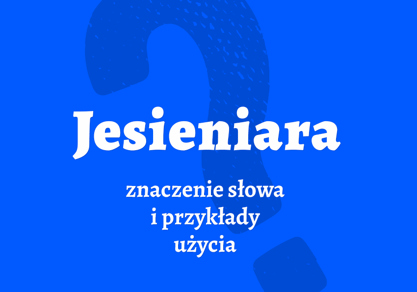 Jesieniara kto to jest przykłady synonim slang słownik znaczenie Polszczyzna.pl